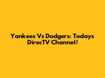 Yankees Vs Dodgers: Today's DirecTV Channel!