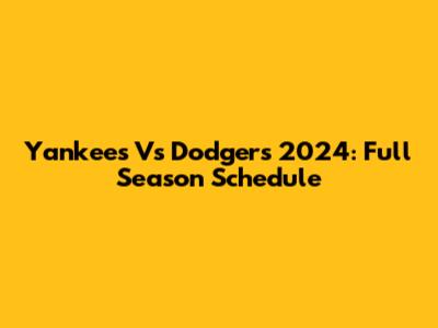 Yankees Vs Dodgers 2024: Full Season Schedule