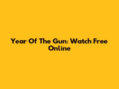 Year Of The Gun: Watch Free Online