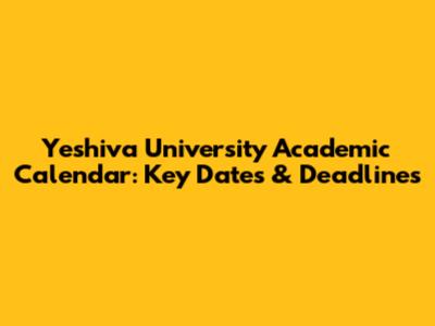 Yeshiva University Academic Calendar: Key Dates & Deadlines