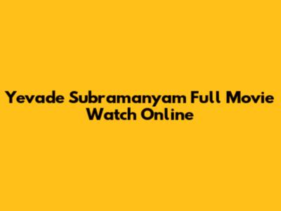 Yevade Subramanyam Full Movie Watch Online