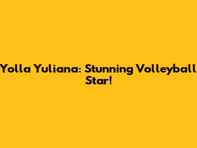 Yolla Yuliana: Stunning Volleyball Star!