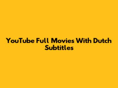 YouTube Full Movies With Dutch Subtitles