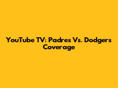 YouTube TV: Padres Vs. Dodgers Coverage