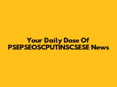 Your Daily Dose Of PSEPSEOSCPUTINSCSESE News