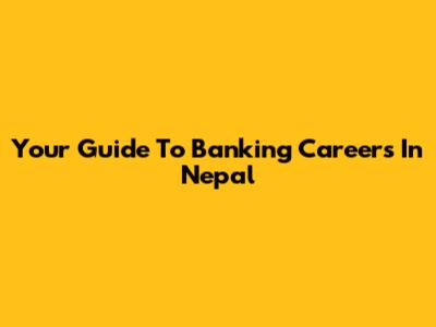 Your Guide To Banking Careers In Nepal
