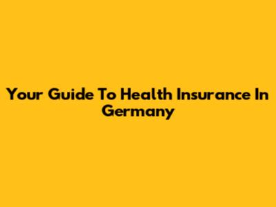 Your Guide To Health Insurance In Germany