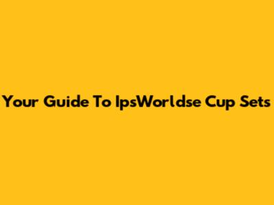 Your Guide To IpsWorldse Cup Sets
