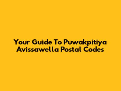 Your Guide To Puwakpitiya Avissawella Postal Codes