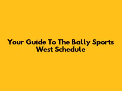Your Guide To The Bally Sports West Schedule