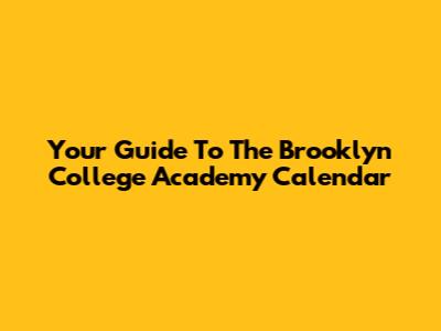 Your Guide To The Brooklyn College Academy Calendar