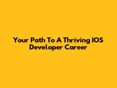 Your Path To A Thriving IOS Developer Career