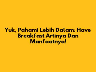 Yuk, Pahami Lebih Dalam: Have Breakfast Artinya Dan Manfaatnya!