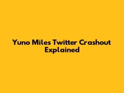 Yuno Miles' Twitter Crashout Explained