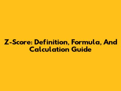 Z-Score: Definition, Formula, And Calculation Guide