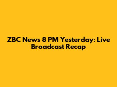 ZBC News 8 PM Yesterday: Live Broadcast Recap