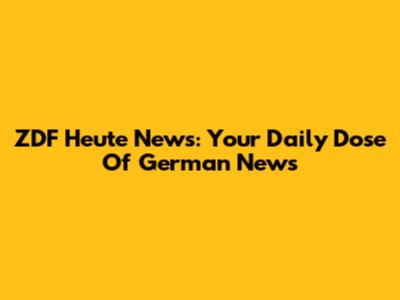 ZDF Heute News: Your Daily Dose Of German News