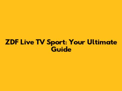 ZDF Live TV Sport: Your Ultimate Guide