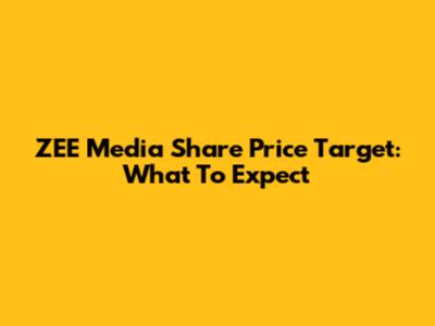 ZEE Media Share Price Target: What To Expect