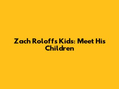 Zach Roloff's Kids: Meet His Children
