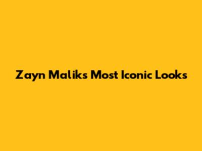Zayn Malik's Most Iconic Looks