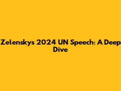 Zelensky's 2024 UN Speech: A Deep Dive