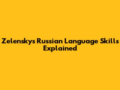 Zelensky's Russian Language Skills Explained