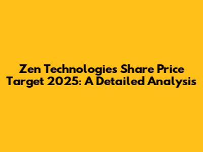Zen Technologies Share Price Target 2025: A Detailed Analysis