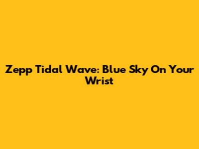 Zepp Tidal Wave: Blue Sky On Your Wrist