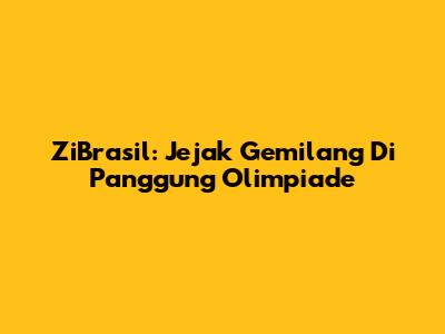 ZiBrasil: Jejak Gemilang Di Panggung Olimpiade
