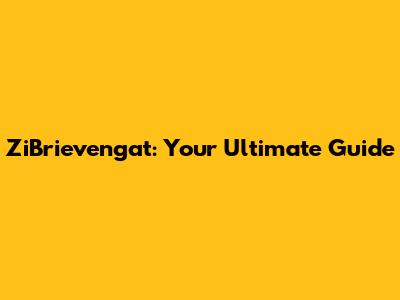 ZiBrievengat: Your Ultimate Guide