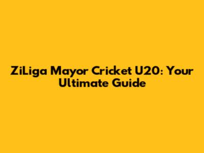 ZiLiga Mayor Cricket U20: Your Ultimate Guide