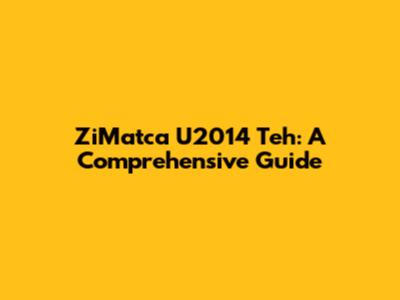 ZiMatca U2014 Teh: A Comprehensive Guide