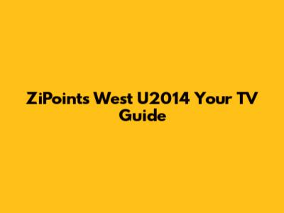 ZiPoints West U2014 Your TV Guide