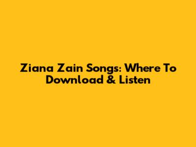 Ziana Zain Songs: Where To Download & Listen