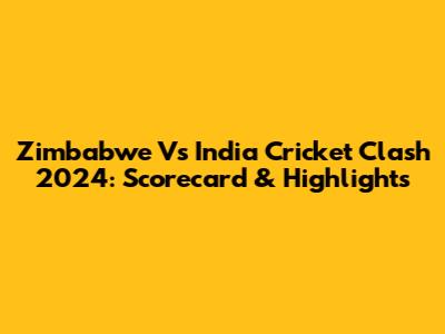 Zimbabwe Vs India Cricket Clash 2024: Scorecard & Highlights