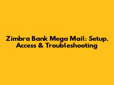Zimbra Bank Mega Mail: Setup, Access & Troubleshooting