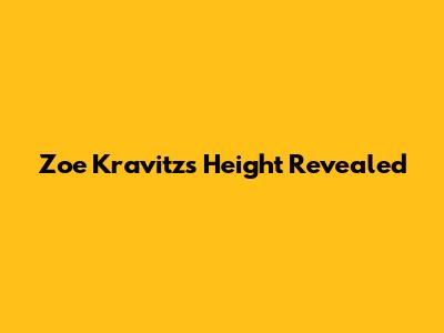 Zoe Kravitz's Height Revealed