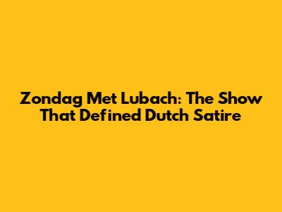 Zondag Met Lubach: The Show That Defined Dutch Satire