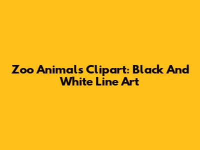 Zoo Animals Clipart: Black And White Line Art