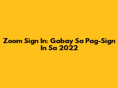 Zoom Sign In: Gabay Sa Pag-Sign In Sa 2022
