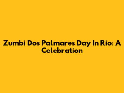 Zumbi Dos Palmares Day In Rio: A Celebration