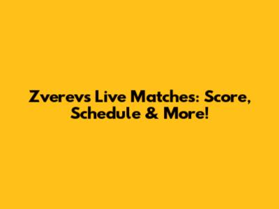 Zverev's Live Matches: Score, Schedule & More!