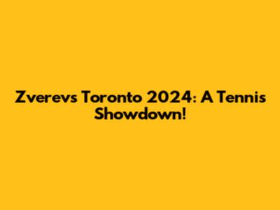 Zverev's Toronto 2024: A Tennis Showdown!